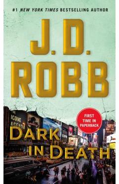 Dark in Death: An Eve Dallas Novel (in Death, Book 46) - J. D. Robb