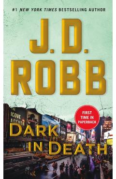 Dark in Death: An Eve Dallas Novel (in Death, Book 46) - J. D. Robb