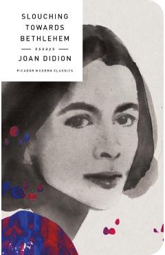 Slouching Towards Bethlehem: Essays - Joan Didion
