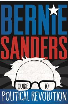 Bernie Sanders Guide to Political Revolution - Bernie Sanders