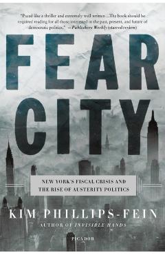 Fear City: New York's Fiscal Crisis and the Rise of Austerity Politics - Kim Phillips-fein