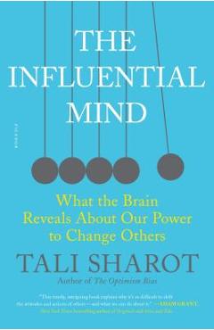 The Influential Mind: What the Brain Reveals about Our Power to Change Others - Tali Sharot