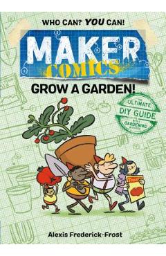 Maker Comics: Grow a Garden! - Alexis Frederick-frost