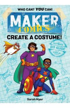 Maker Comics: Create a Costume! - Sarah Myer