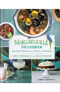 Margaritaville: The Cookbook: Relaxed Recipes for a Taste of Paradise - Carlo Sernaglia