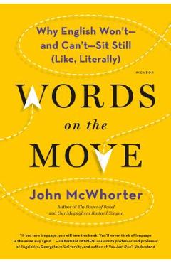 Words on the Move: Why English Won\'t - And Can\'t - Sit Still (Like, Literally) - John Mcwhorter