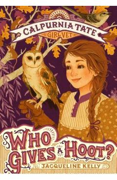 Who Gives a Hoot?: Calpurnia Tate, Girl Vet - Jacqueline Kelly