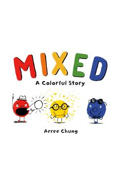Mixed: A Colorful Story - Arree Chung