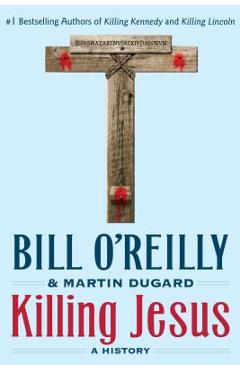 Killing Jesus: A History - Bill O\'reilly