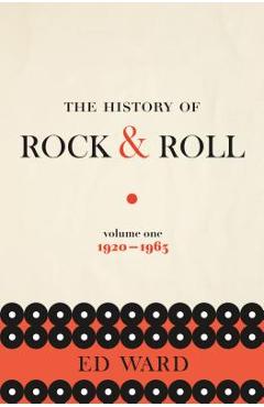 The History of Rock & Roll, Volume 1: 1920-1963 - Ed Ward