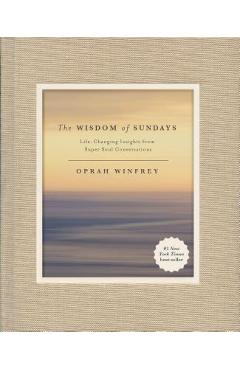 The Wisdom of Sundays: Life-Changing Insights from Super Soul Conversations - Oprah Winfrey