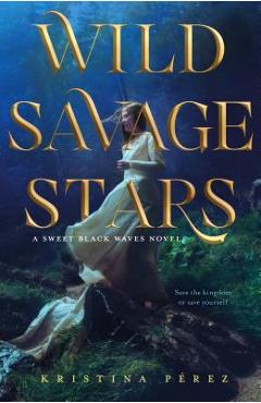 Wild Savage Stars: A Sweet Black Waves Novel - Kristina Perez