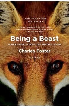 Being a Beast: Adventures Across the Species Divide - Charles Foster