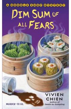 Dim Sum of All Fears: A Noodle Shop Mystery - Vivien Chien