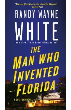 The Man Who Invented Florida: A Doc Ford Novel - Randy Wayne White
