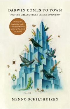 Darwin Comes to Town: How the Urban Jungle Drives Evolution - Menno Schilthuizen