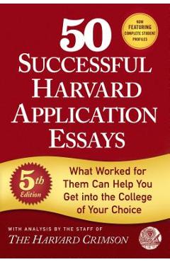 50 Successful Harvard Application Essays, 5th Edition: What Worked for Them Can Help You Get Into the College of Your Choice - Staff Of The Harvard Crimson