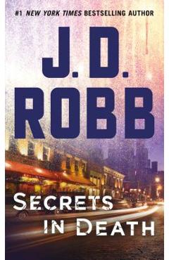 Secrets in Death: An Eve Dallas Novel (in Death, Book 45) - J. D. Robb