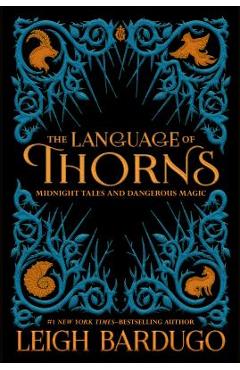 The Language of Thorns: Midnight Tales and Dangerous Magic - Leigh Bardugo