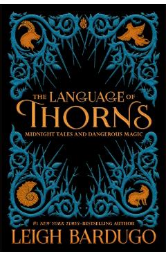 The Language of Thorns: Midnight Tales and Dangerous Magic - Leigh Bardugo