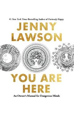 You Are Here: An Owner\'s Manual for Dangerous Minds - Jenny Lawson