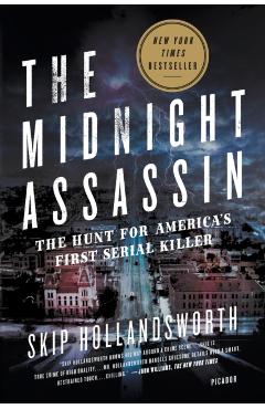 The Midnight Assassin: The Hunt for America's First Serial Killer - Skip Hollandsworth
