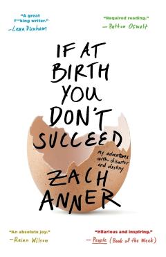 If at Birth You Don't Succeed: My Adventures with Disaster and Destiny - Zach Anner