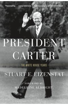 President Carter: The White House Years - Stuart E. Eizenstat