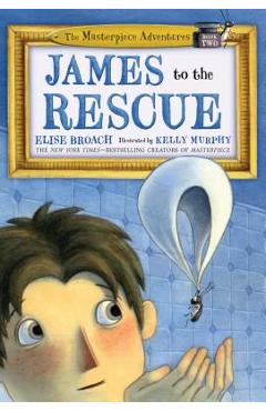 James to the Rescue: The Masterpiece Adventures Book Two - Elise Broach