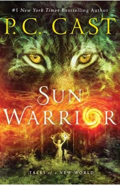 Sun Warrior: Tales of a New World - P. C. Cast
