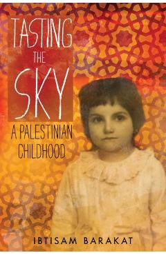 Tasting the Sky: A Palestinian Childhood - Ibtisam Barakat
