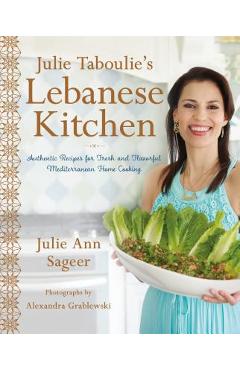 Julie Taboulie\'s Lebanese Kitchen: Authentic Recipes for Fresh and Flavorful Mediterranean Home Cooking - Julie Ann Sageer
