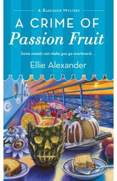 A Crime of Passion Fruit: A Bakeshop Mystery - Ellie Alexander