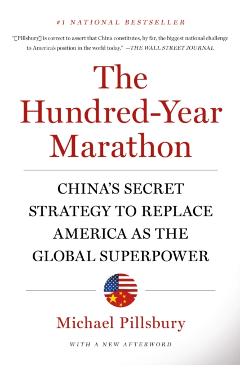 The Hundred-Year Marathon: China's Secret Strategy to Replace America as the Global Superpower - Michael Pillsbury