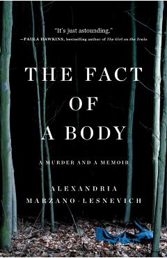 The Fact of a Body: A Murder and a Memoir - Alexandria Marzano-lesnevich