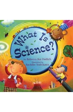 What Is Science? - Rebecca Kai Dotlich