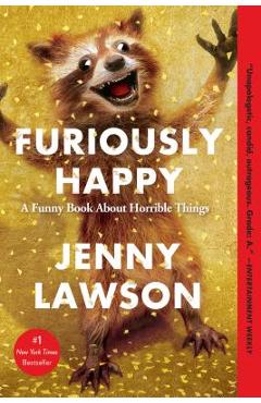 Furiously Happy: A Funny Book about Horrible Things - Jenny Lawson