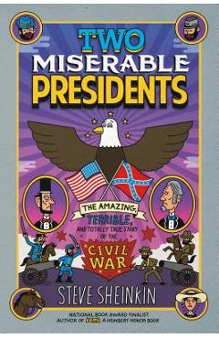 Two Miserable Presidents: The Amazing, Terrible, and Totally True Story of the Civil War - Steve Sheinkin