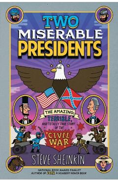 Two Miserable Presidents: The Amazing, Terrible, and Totally True Story of the Civil War - Steve Sheinkin