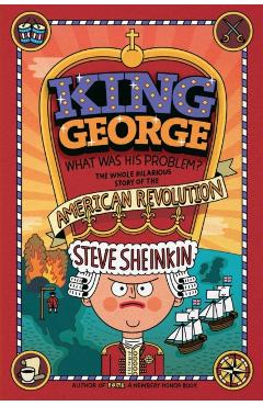 King George: What Was His Problem? - Steve Sheinkin