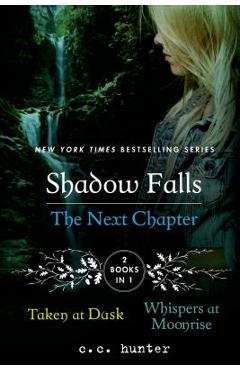 Shadow Falls: The Next Chapter: Taken at Dusk and Whispers at Moonrise - C. C. Hunter