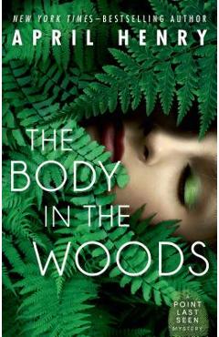 The Body in the Woods: A Point Last Seen Mystery - April Henry