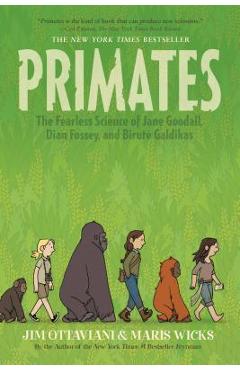 Primates: The Fearless Science of Jane Goodall, Dian Fossey, and Birut� Galdikas - Jim Ottaviani