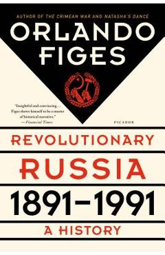 Revolutionary Russia, 1891-1991: A History - Orlando Figes