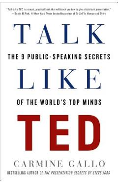 Talk Like Ted: The 9 Public-Speaking Secrets of the World\'s Top Minds - Carmine Gallo