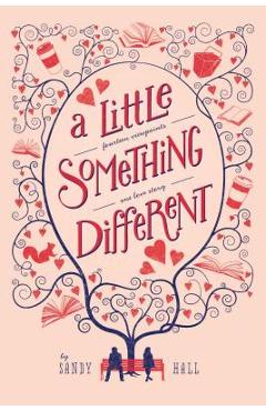 A Little Something Different: Fourteen Viewpoints, One Love Story - Sandy Hall