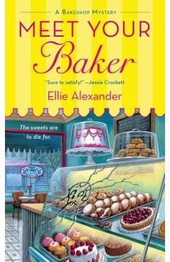 Meet Your Baker: A Bakeshop Mystery - Ellie Alexander