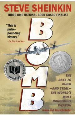 Bomb: The Race to Build--And Steal--The World's Most Dangerous Weapon - Steve Sheinkin