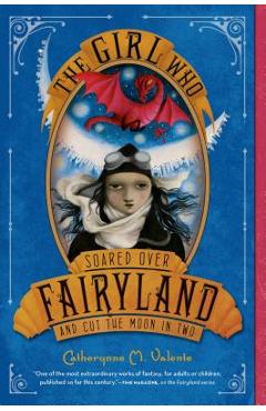The Girl Who Soared Over Fairyland and Cut the Moon in Two