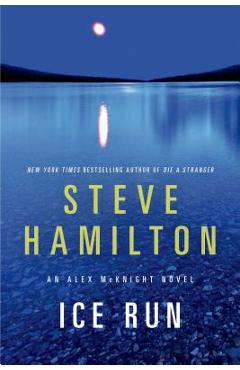 Ice Run: An Alex McKnight Novel - Steve Hamilton